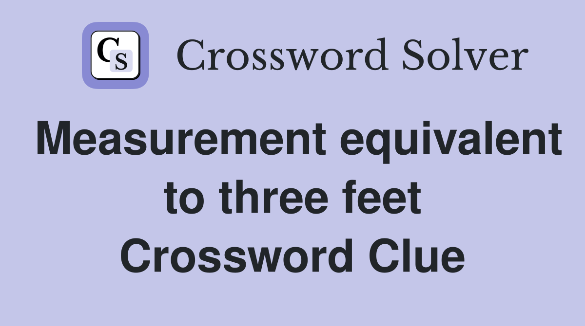 Measurement equivalent to three feet Crossword Clue