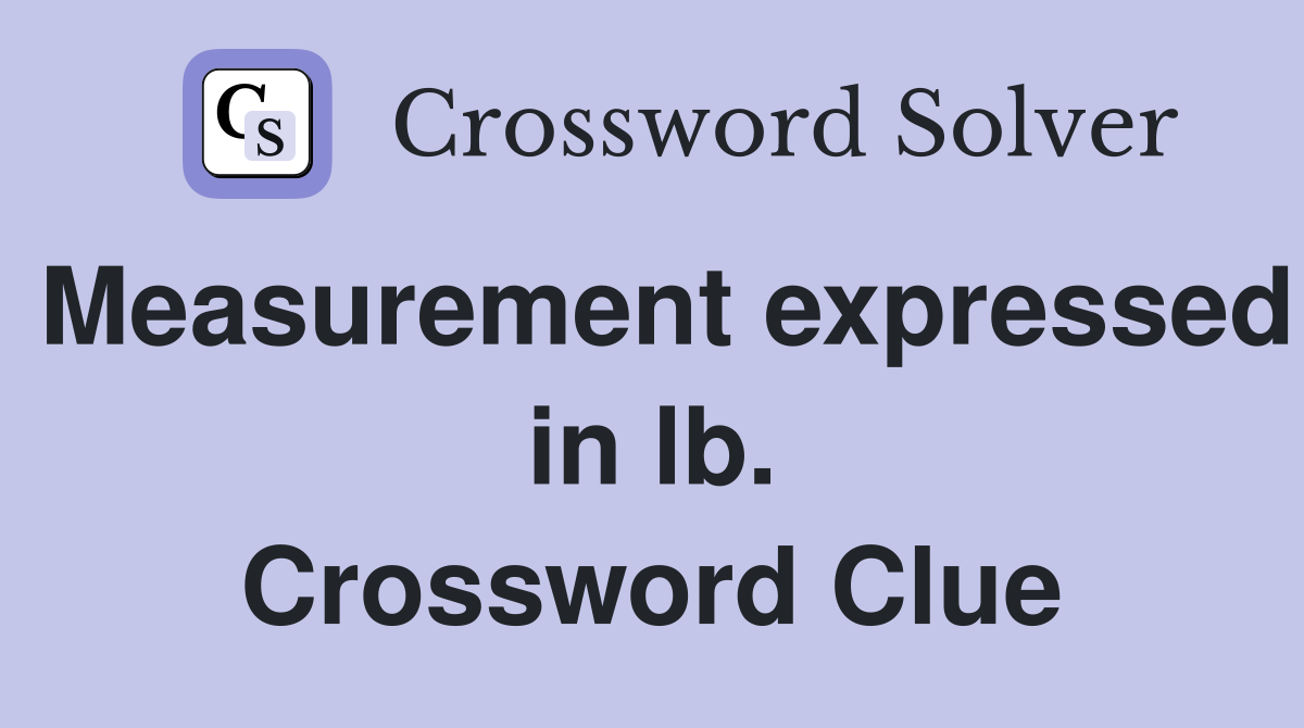 Measurement expressed in lb. Crossword Clue