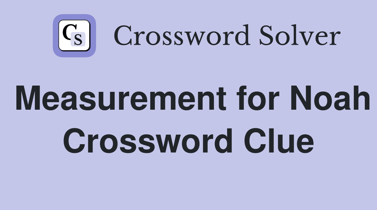 Measurement for Noah Crossword Clue