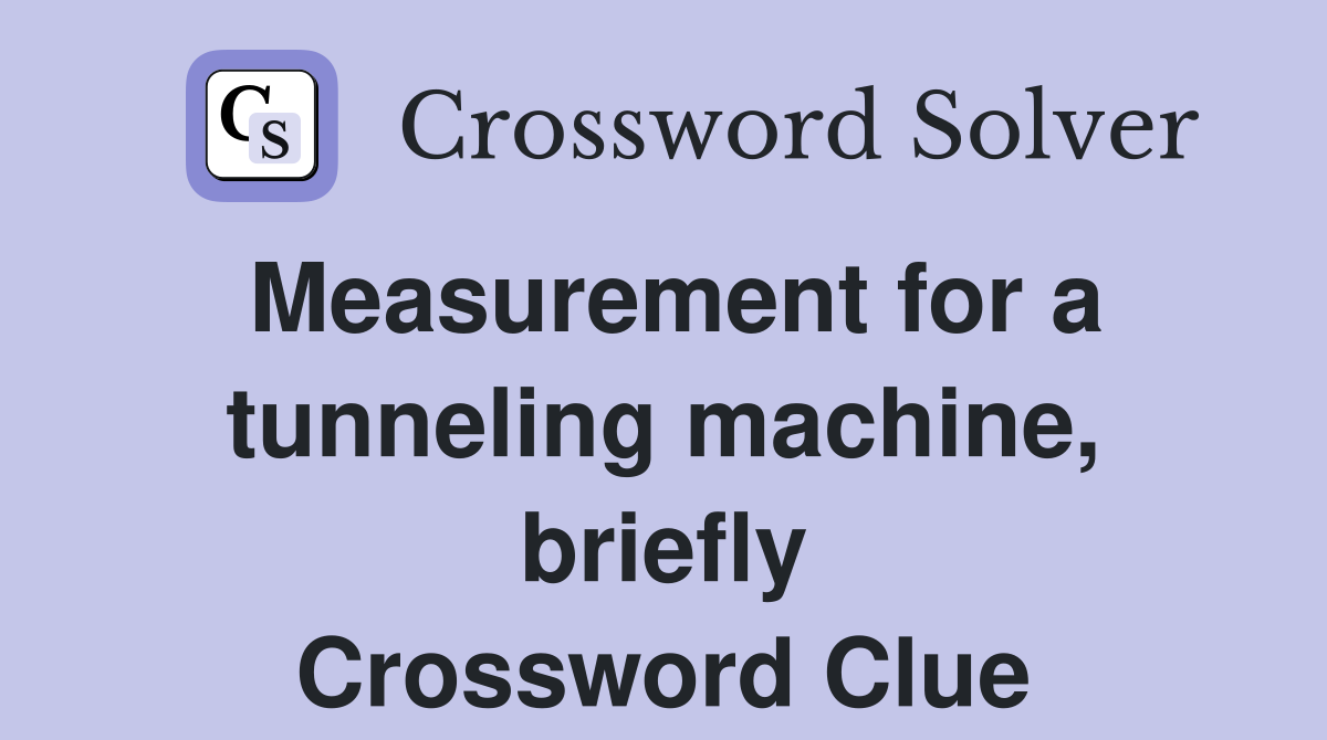 Measurement for a tunneling machine, briefly Crossword Clue