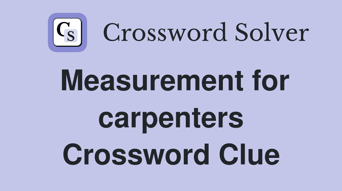Measurement for carpenters Crossword Clue