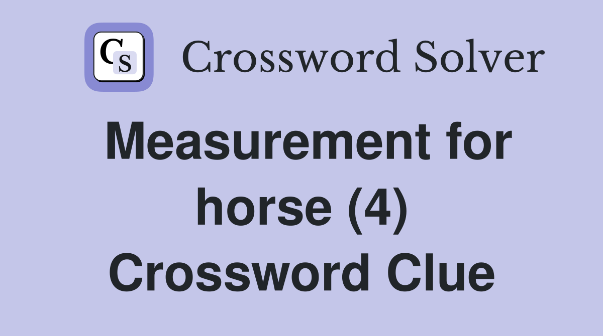 Measurement for horse (4) Crossword Clue