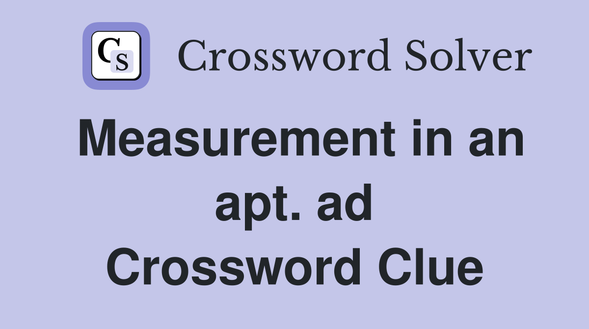 Measurement in an apt. ad Crossword Clue
