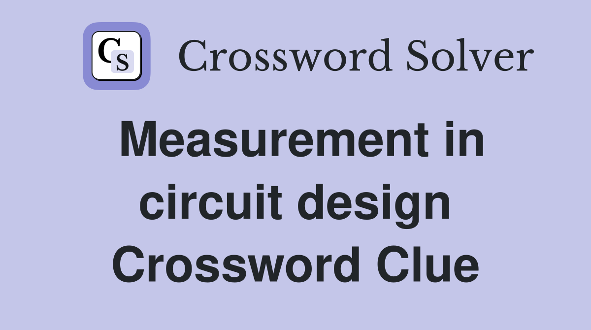 Measurement in circuit design Crossword Clue