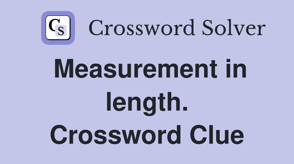 Measurement in length. Crossword Clue