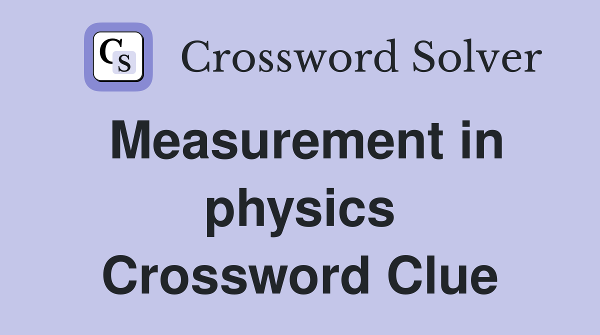 Measurement in physics Crossword Clue