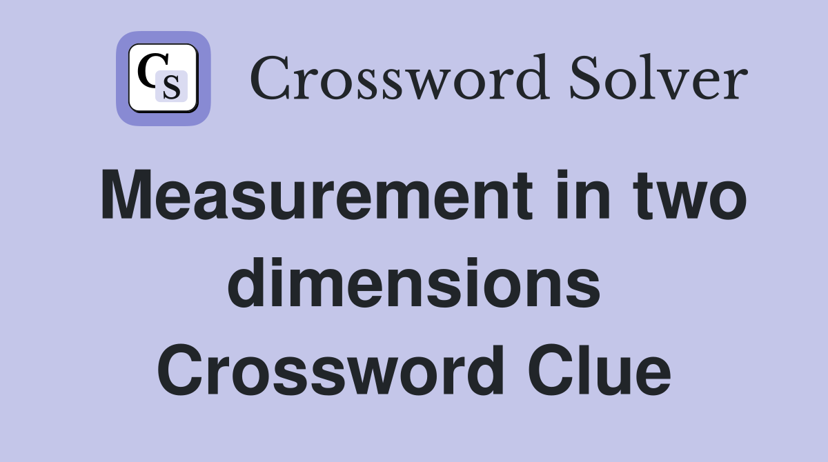 Measurement in two dimensions Crossword Clue