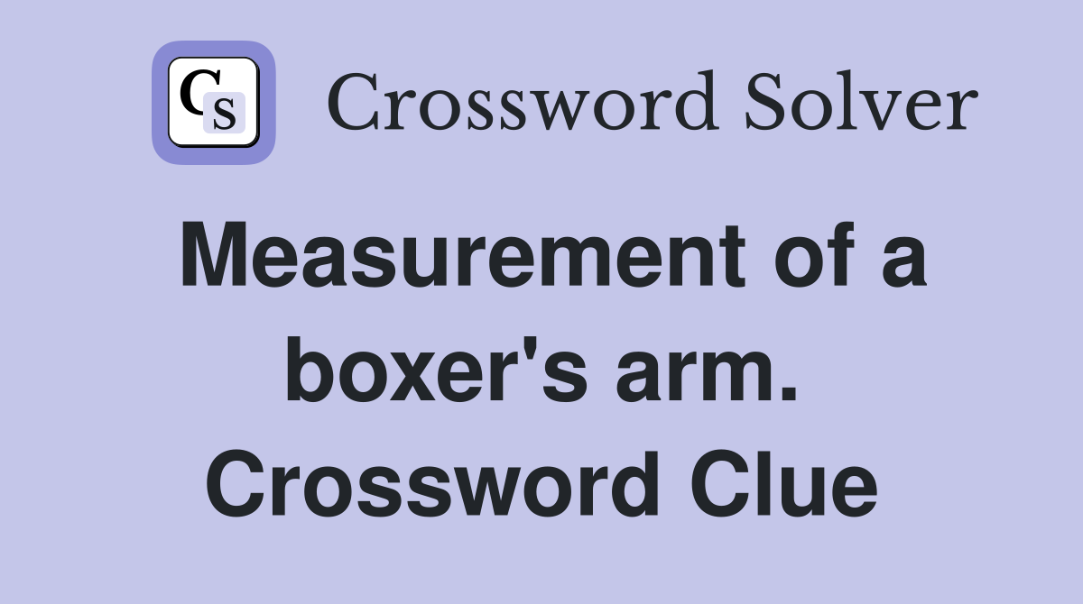 Measurement of a boxer's arm. Crossword Clue