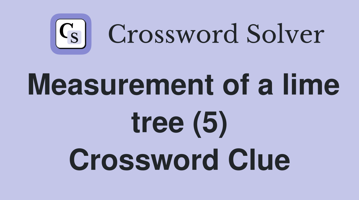 Measurement of a lime tree (5) Crossword Clue