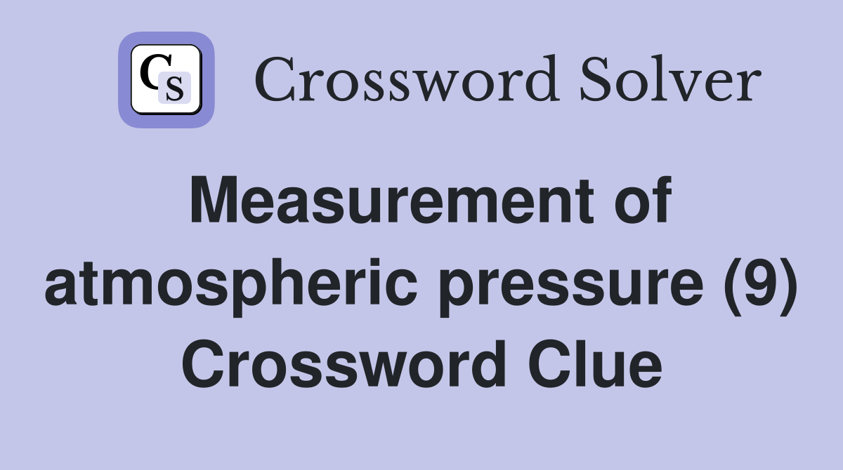 Measurement of atmospheric pressure (9) Crossword Clue