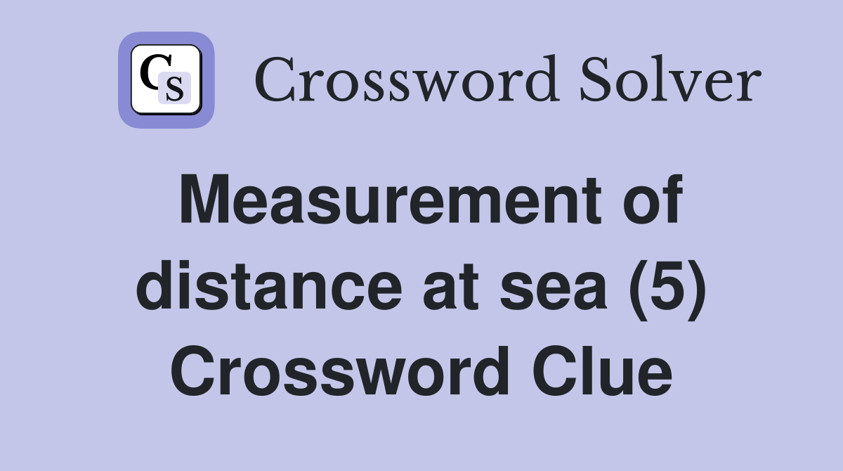 Measurement of distance at sea (5) Crossword Clue