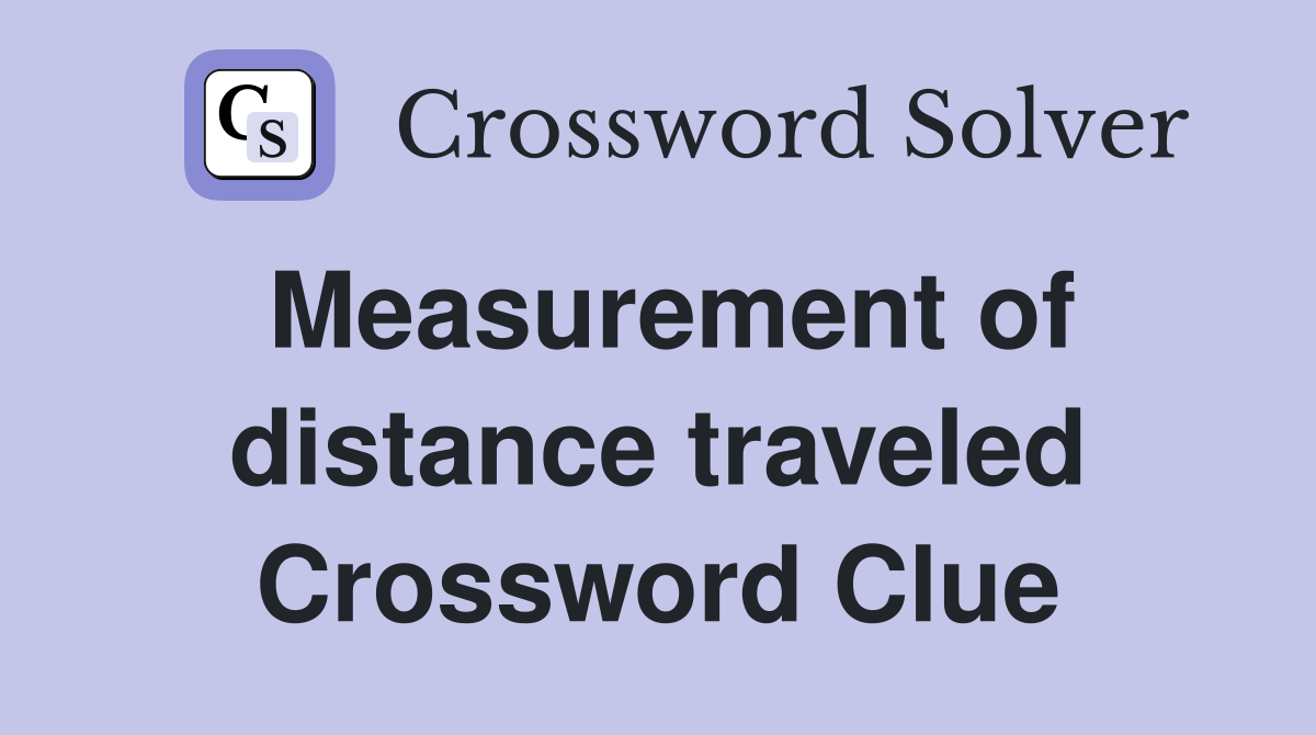 Measurement of distance traveled Crossword Clue