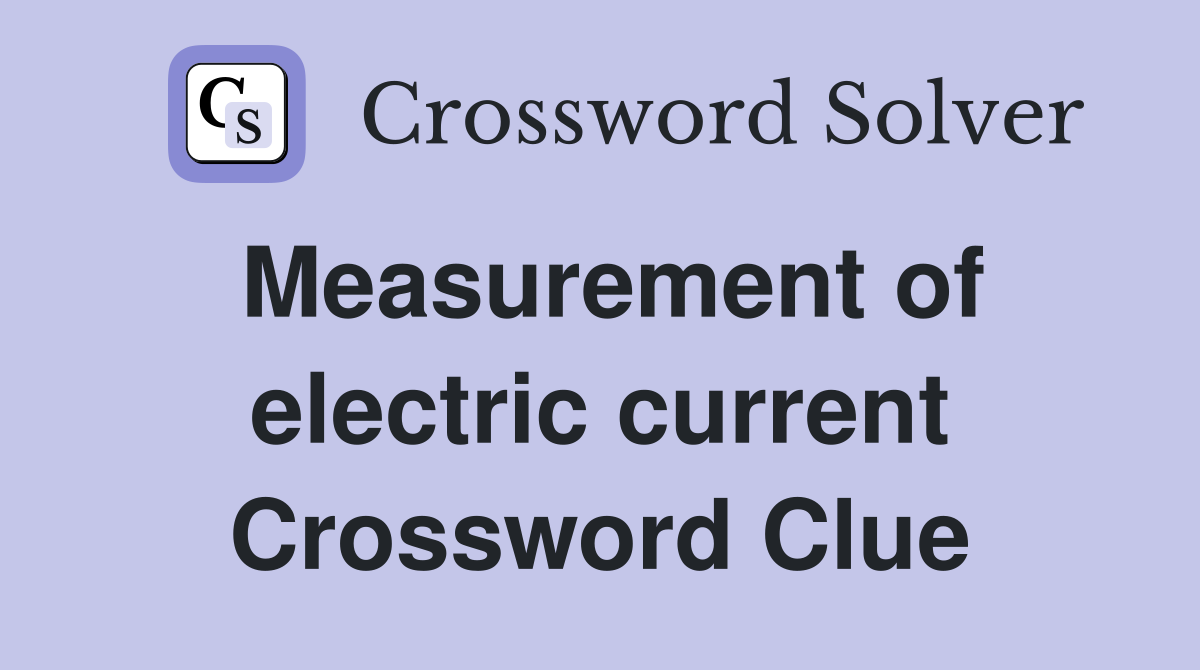 Measurement of electric current Crossword Clue