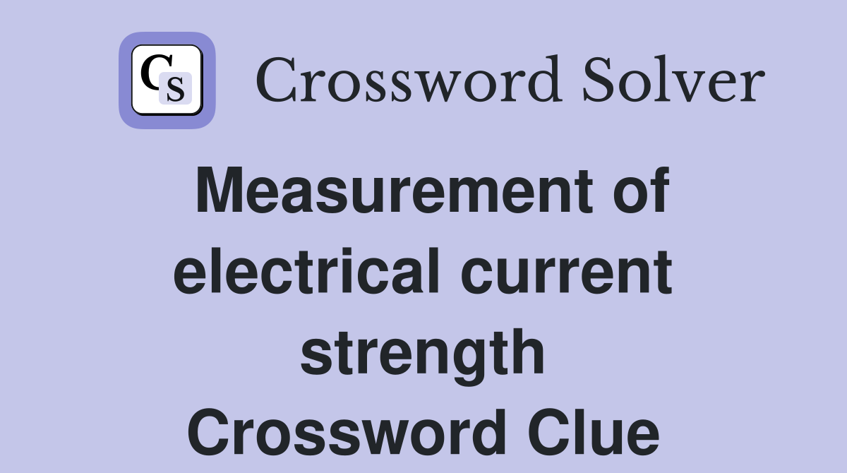 Measurement of electrical current strength Crossword Clue