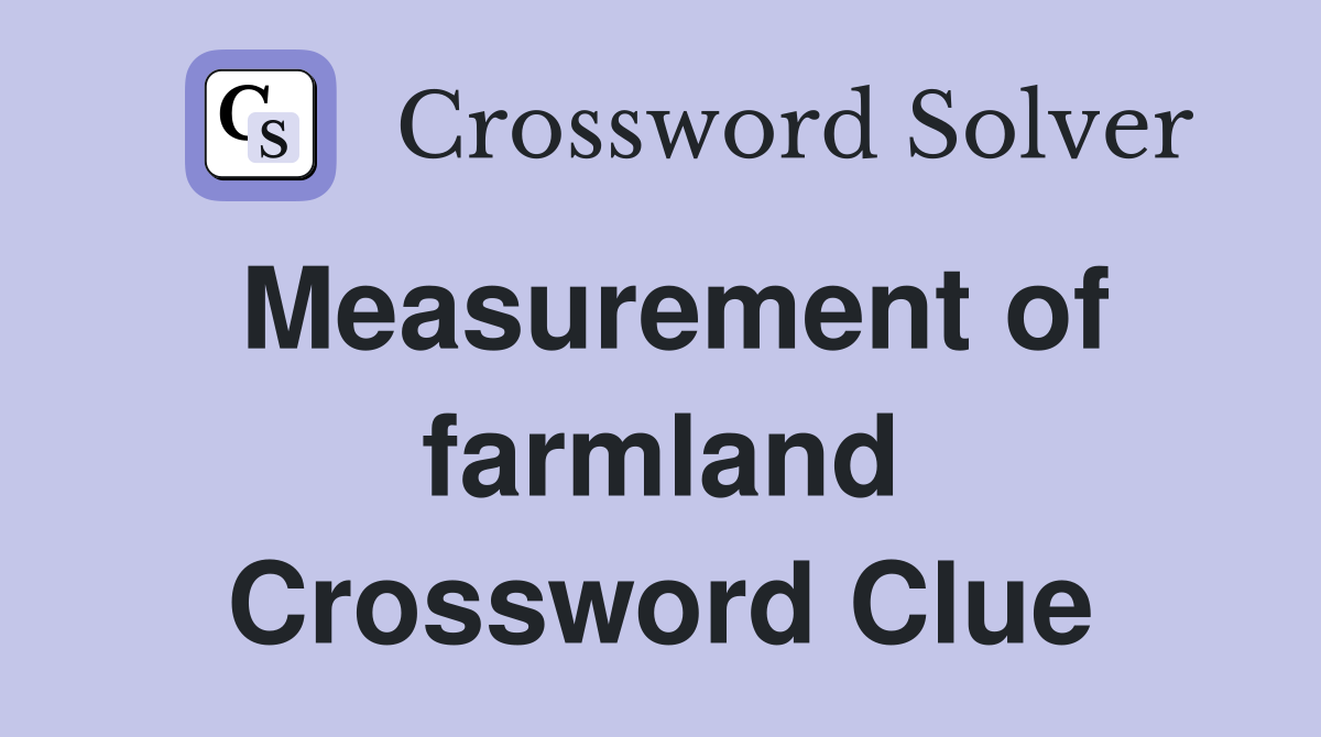 Measurement of farmland Crossword Clue