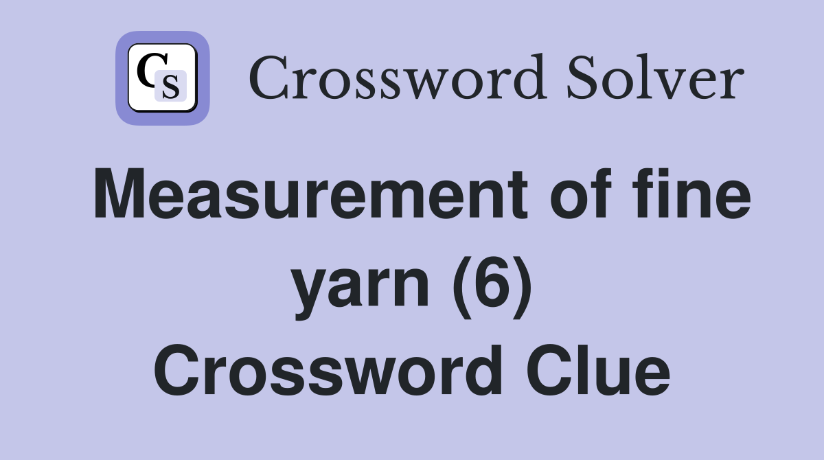 Measurement of fine yarn (6) Crossword Clue