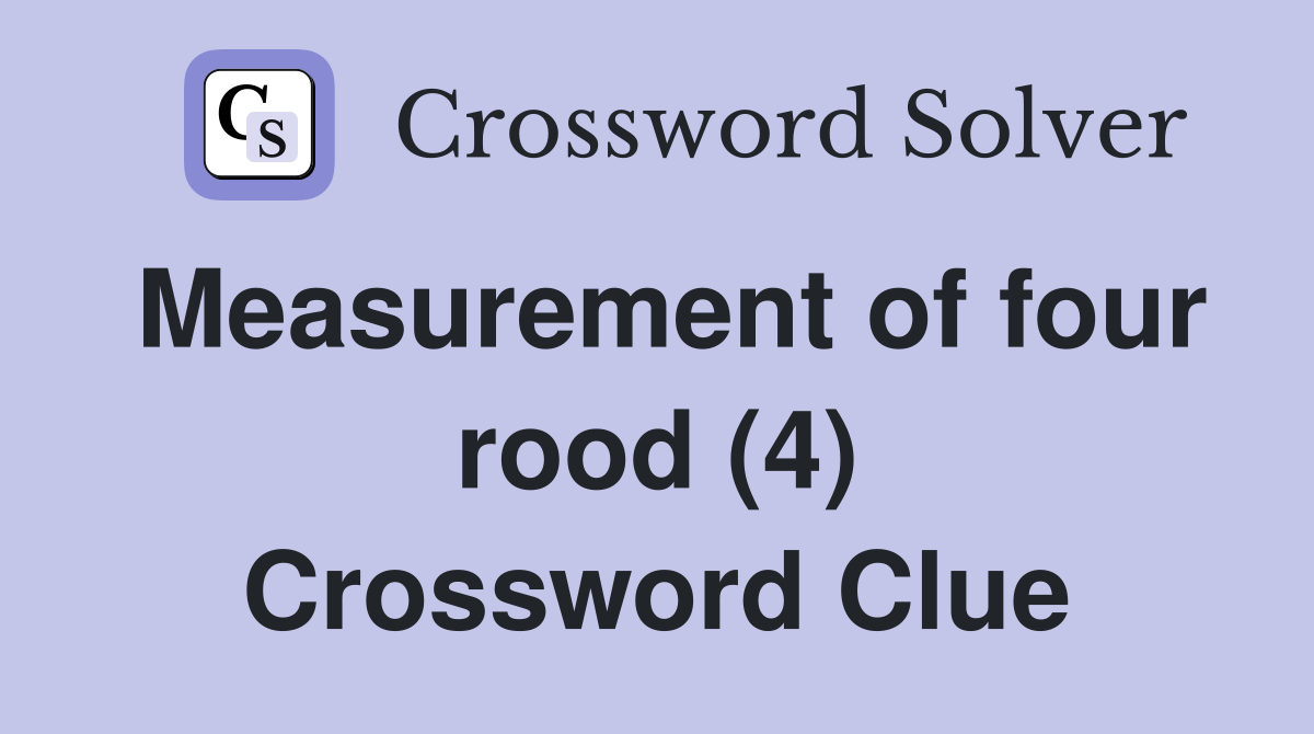 Measurement of four rood (4) Crossword Clue