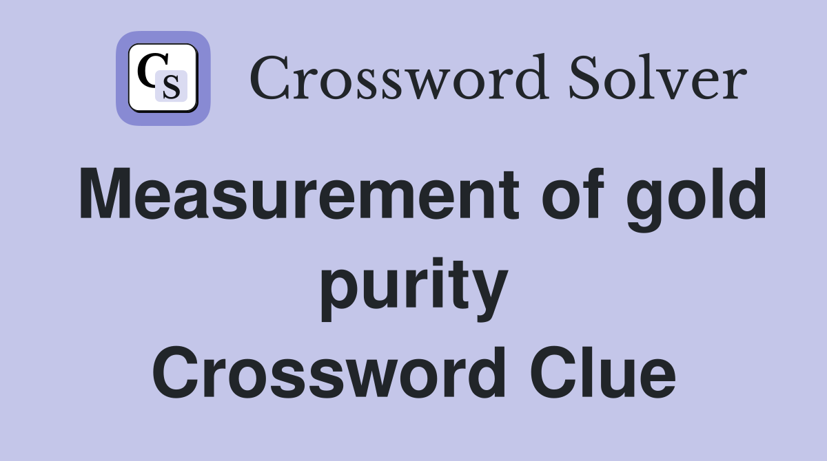 Measurement of gold purity Crossword Clue