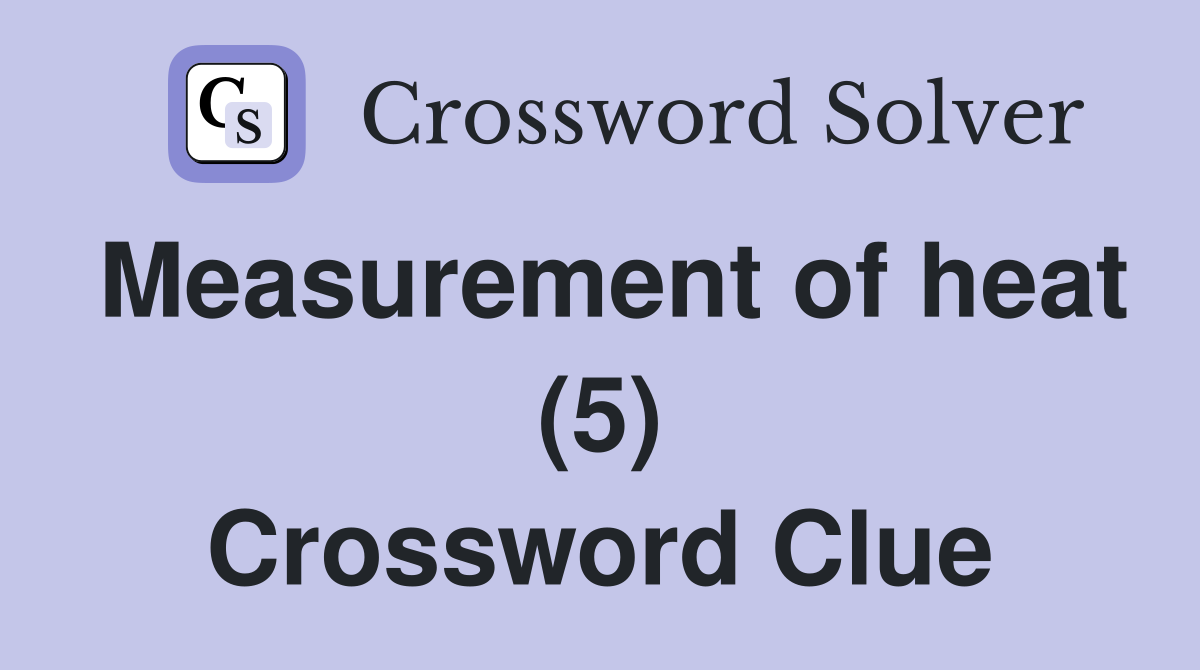 Measurement of heat (5) Crossword Clue