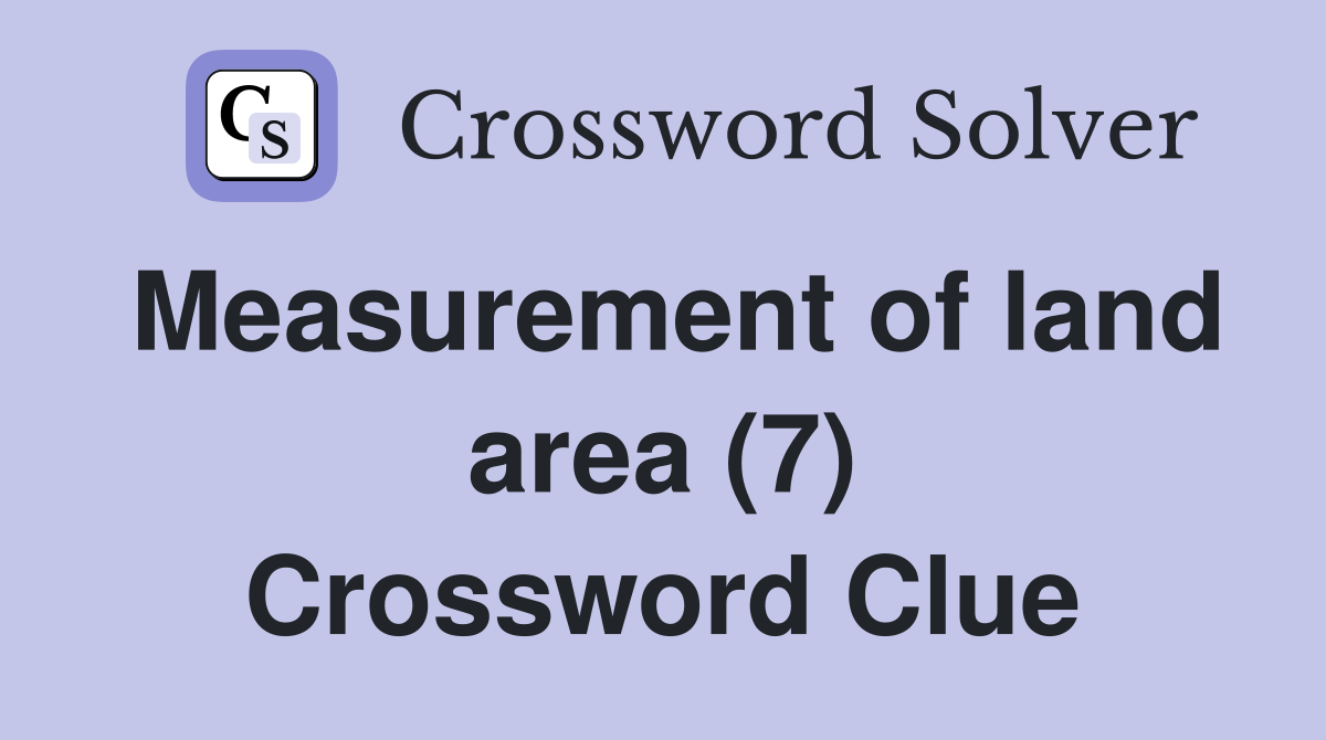 Measurement of land area (7) Crossword Clue