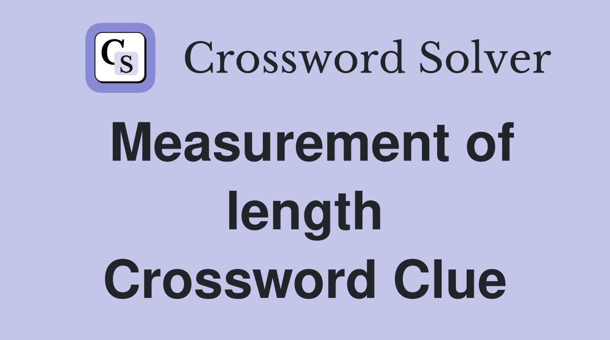 Measurement of length Crossword Clue