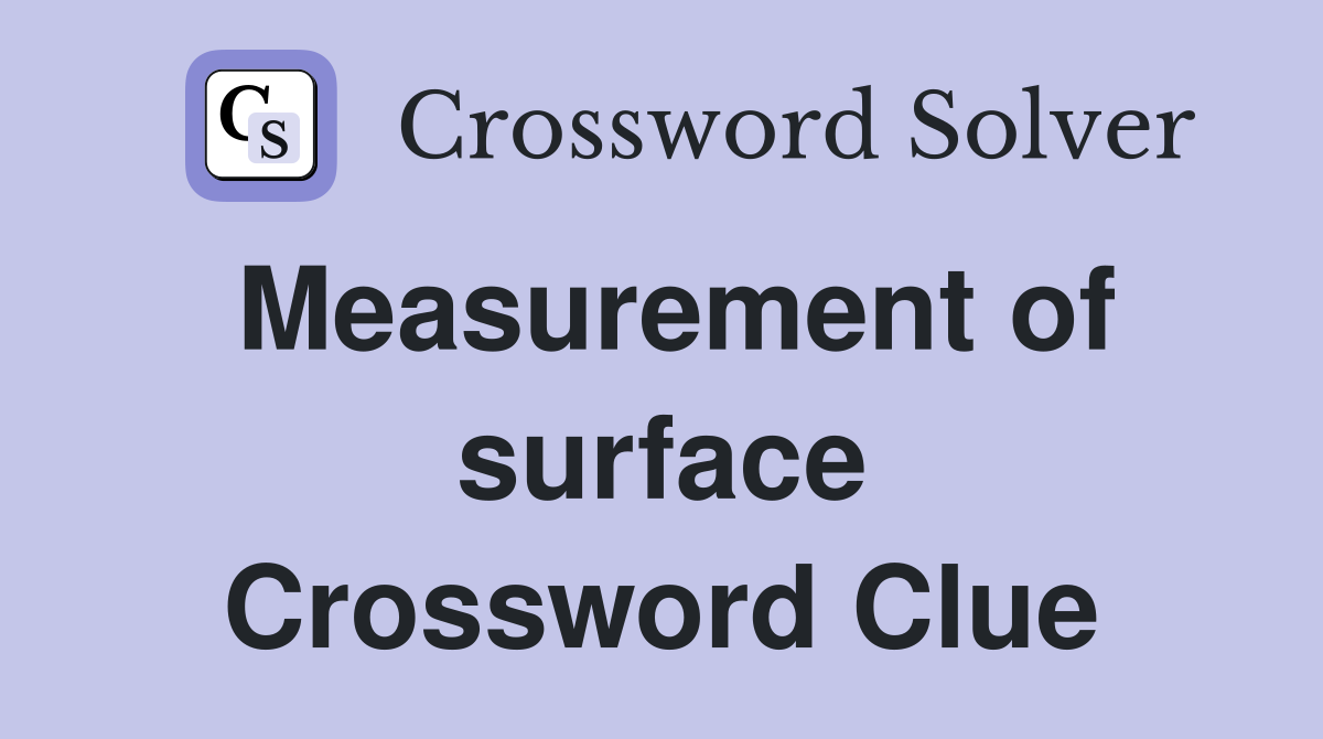 Measurement of surface Crossword Clue