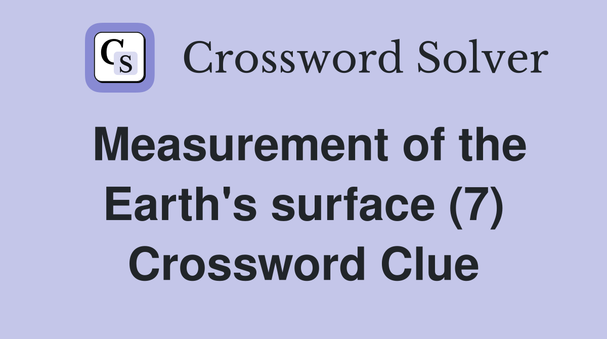 Measurement of the Earth's surface (7) Crossword Clue