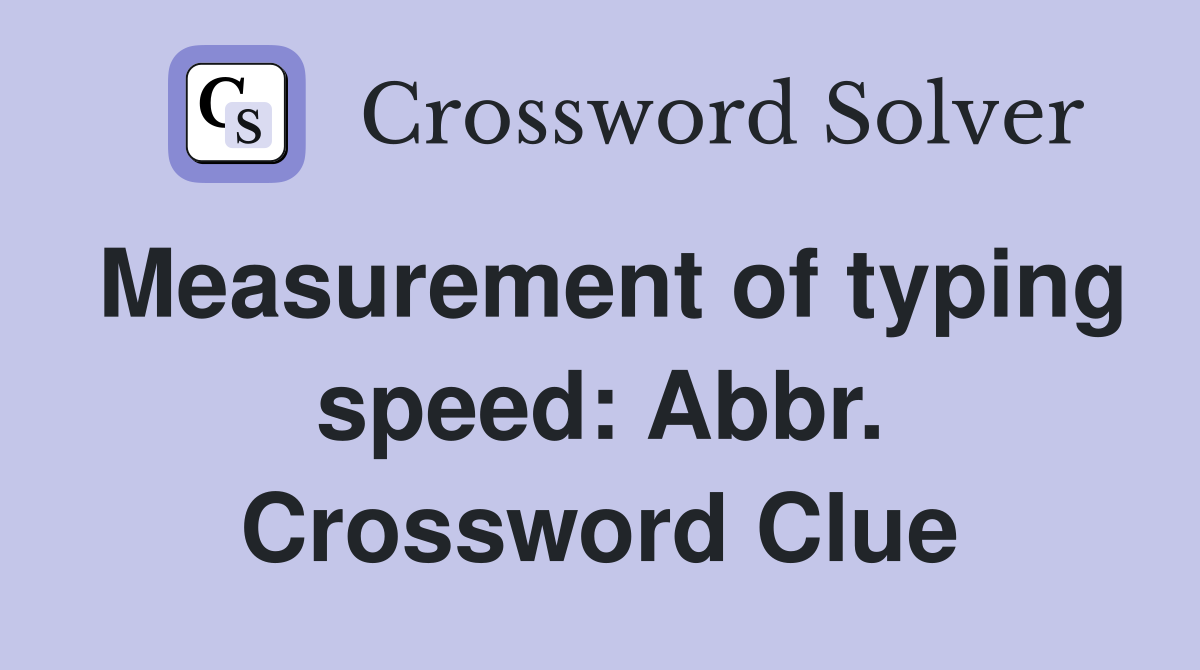 Measurement of typing speed: Abbr. Crossword Clue