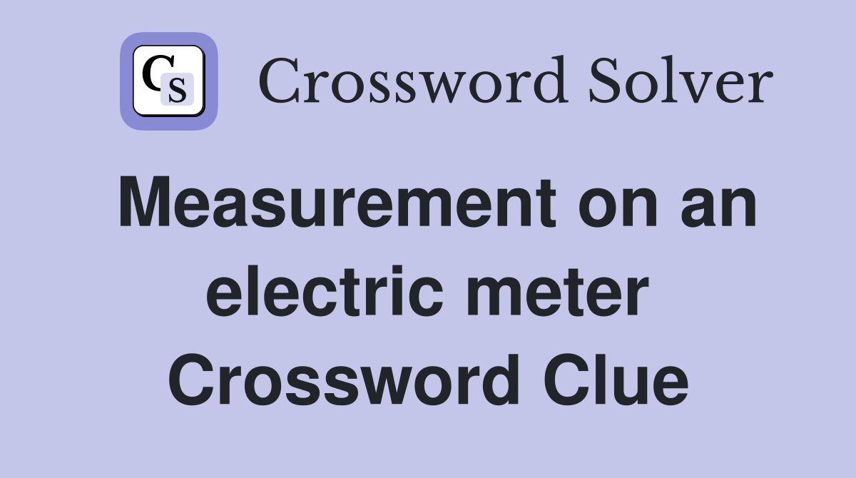 Measurement on an electric meter Crossword Clue
