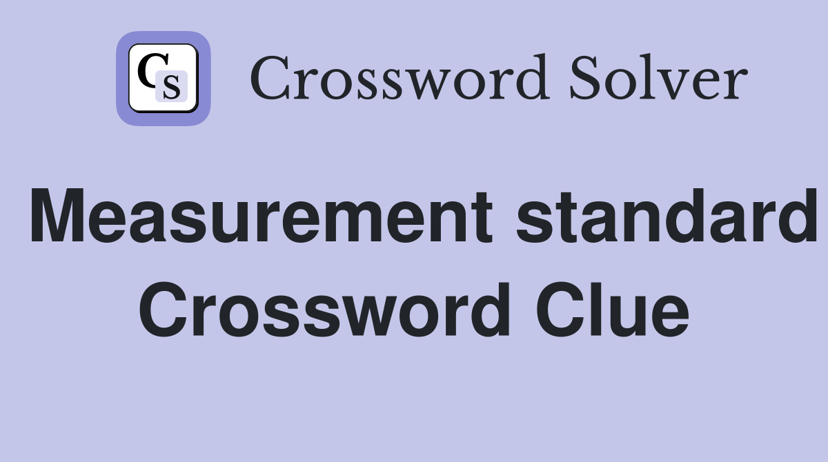 Measurement standard Crossword Clue