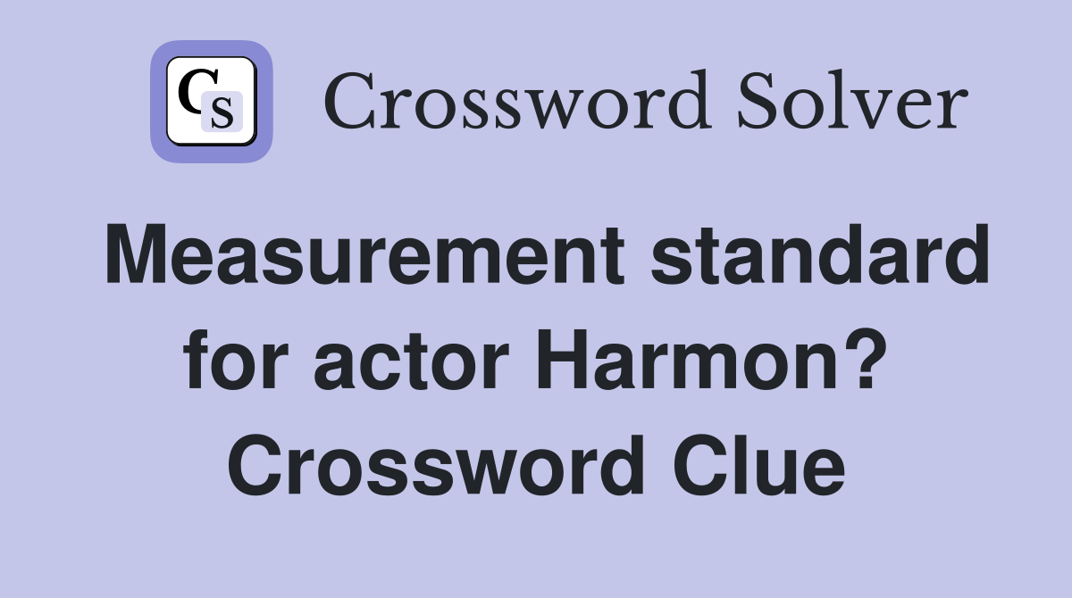 Measurement standard for actor Harmon? Crossword Clue