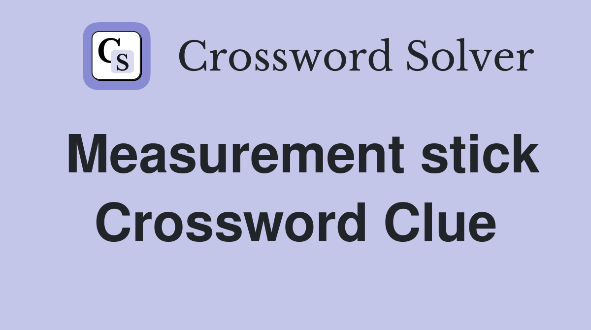 Measurement stick Crossword Clue