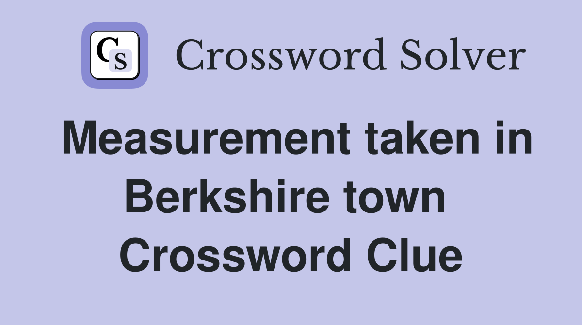 Measurement taken in Berkshire town  Crossword Clue