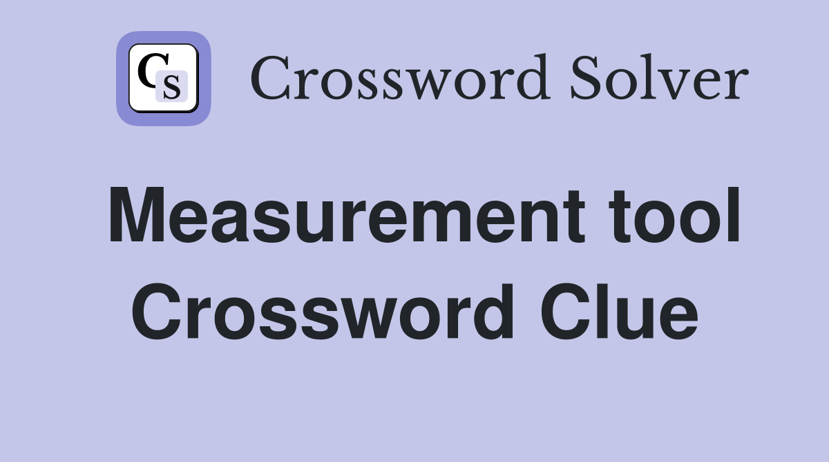 Measurement tool Crossword Clue
