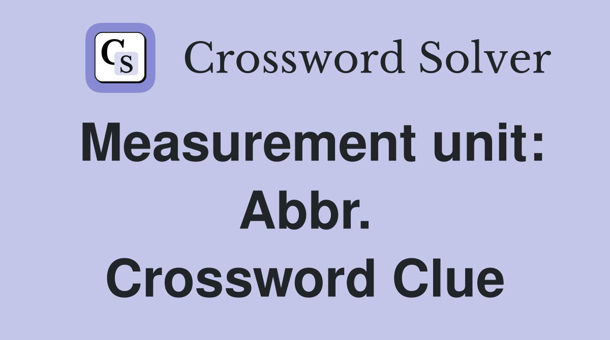 Measurement unit: Abbr. Crossword Clue