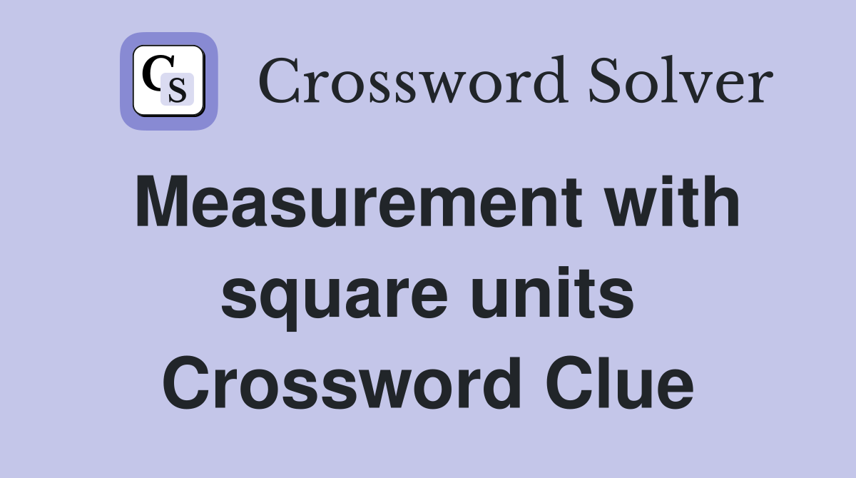 Measurement with square units Crossword Clue