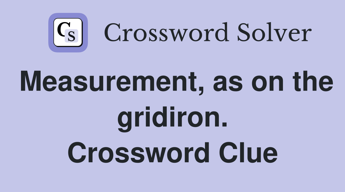 Measurement, as on the gridiron. Crossword Clue