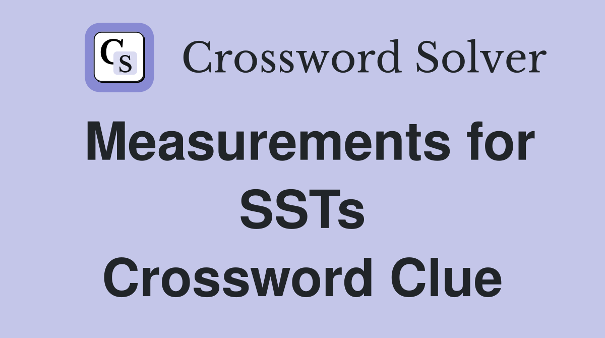 Measurements for SSTs Crossword Clue