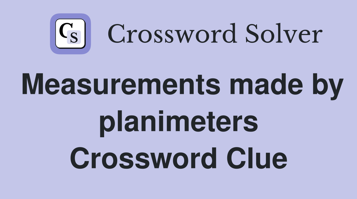 Measurements made by planimeters Crossword Clue