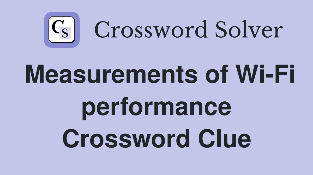 Measurements of Wi-Fi performance Crossword Clue