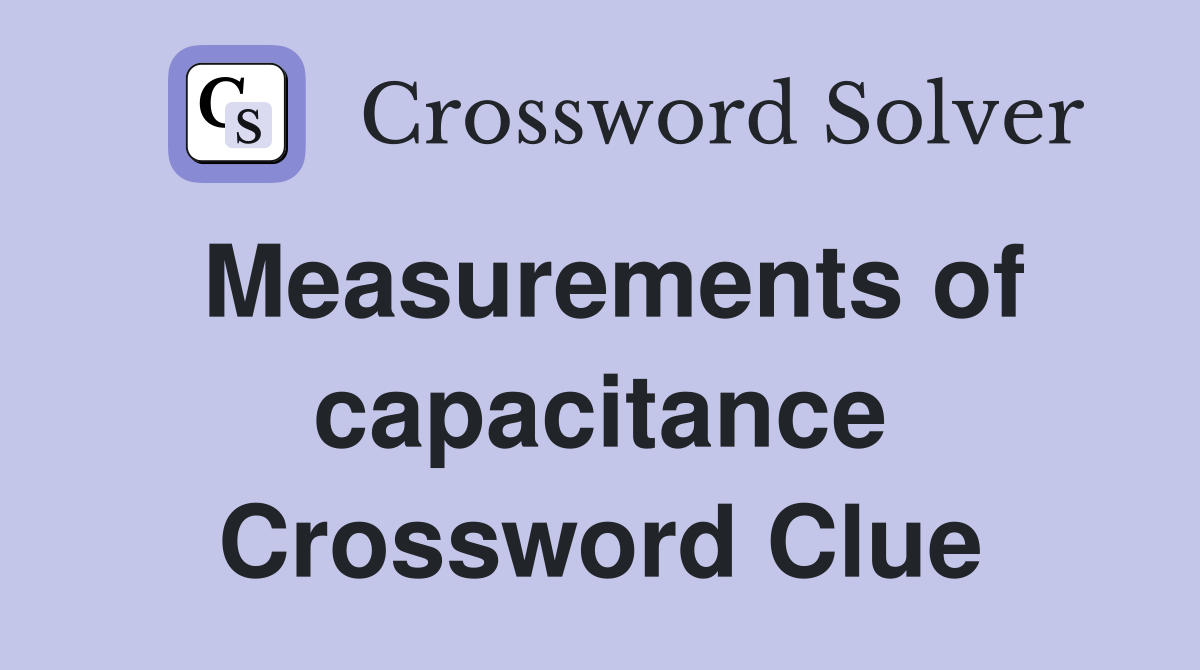 Measurements of capacitance Crossword Clue