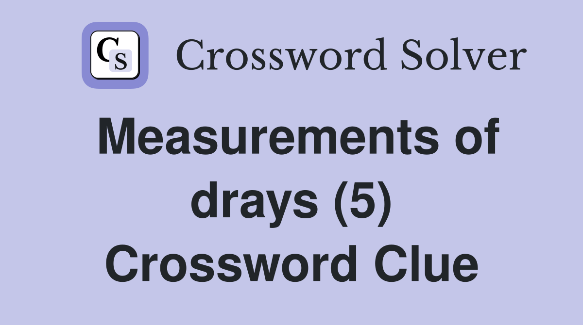 Measurements of drays (5) Crossword Clue