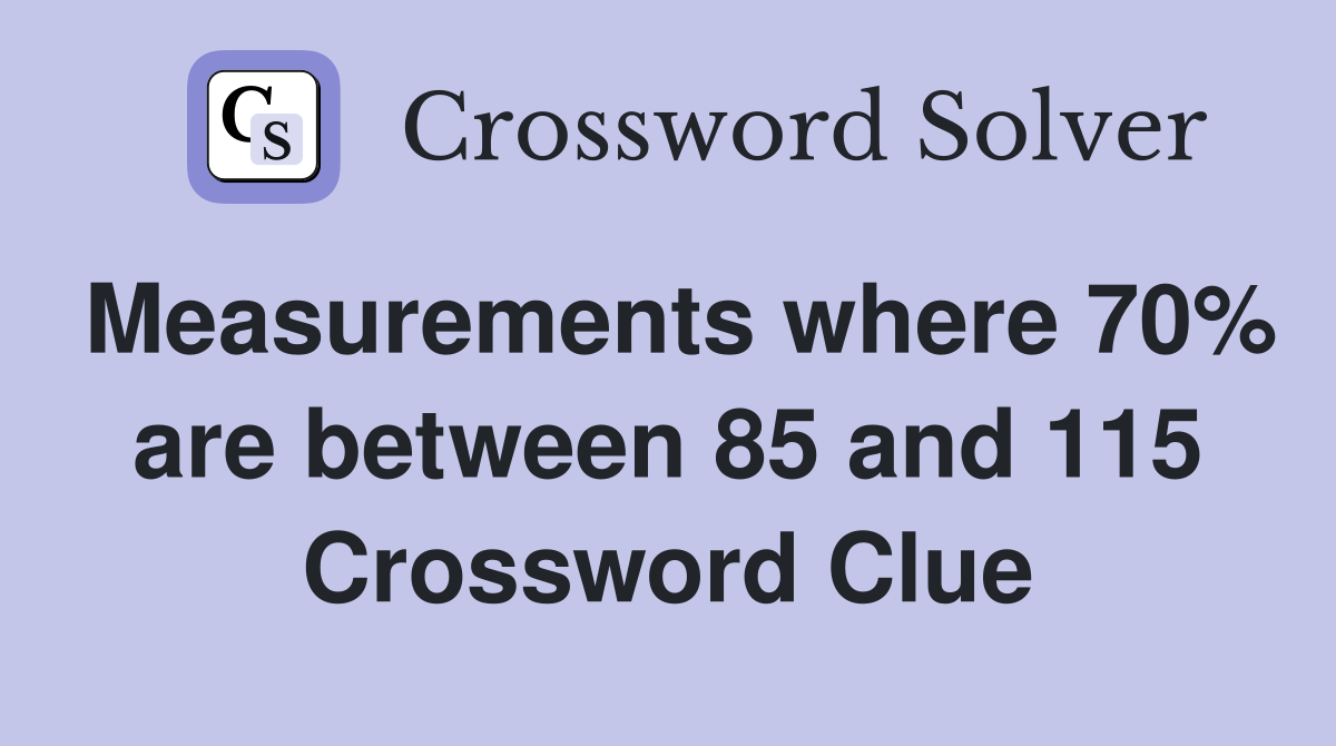 Measurements where 70% are between 85 and 115 Crossword Clue