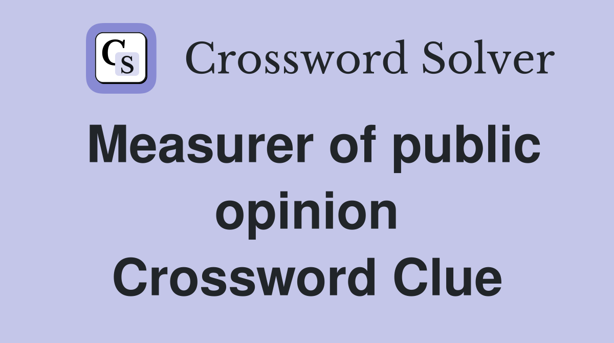 Measurer of public opinion Crossword Clue