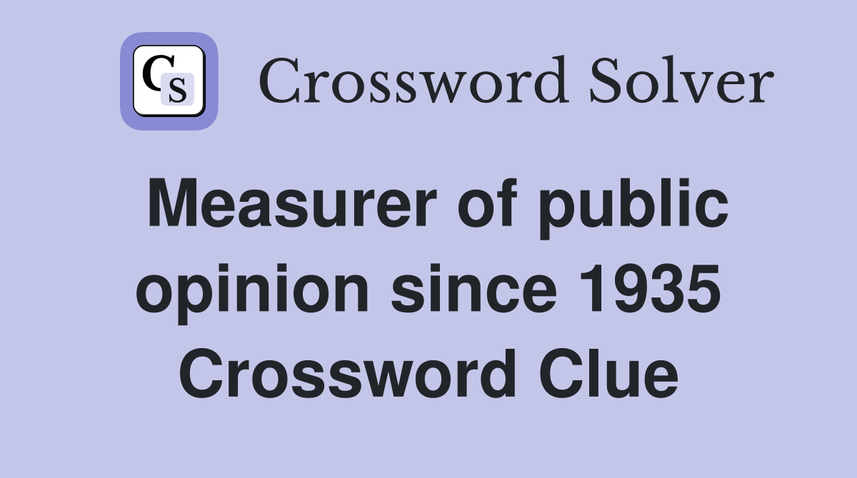 Measurer of public opinion since 1935 Crossword Clue