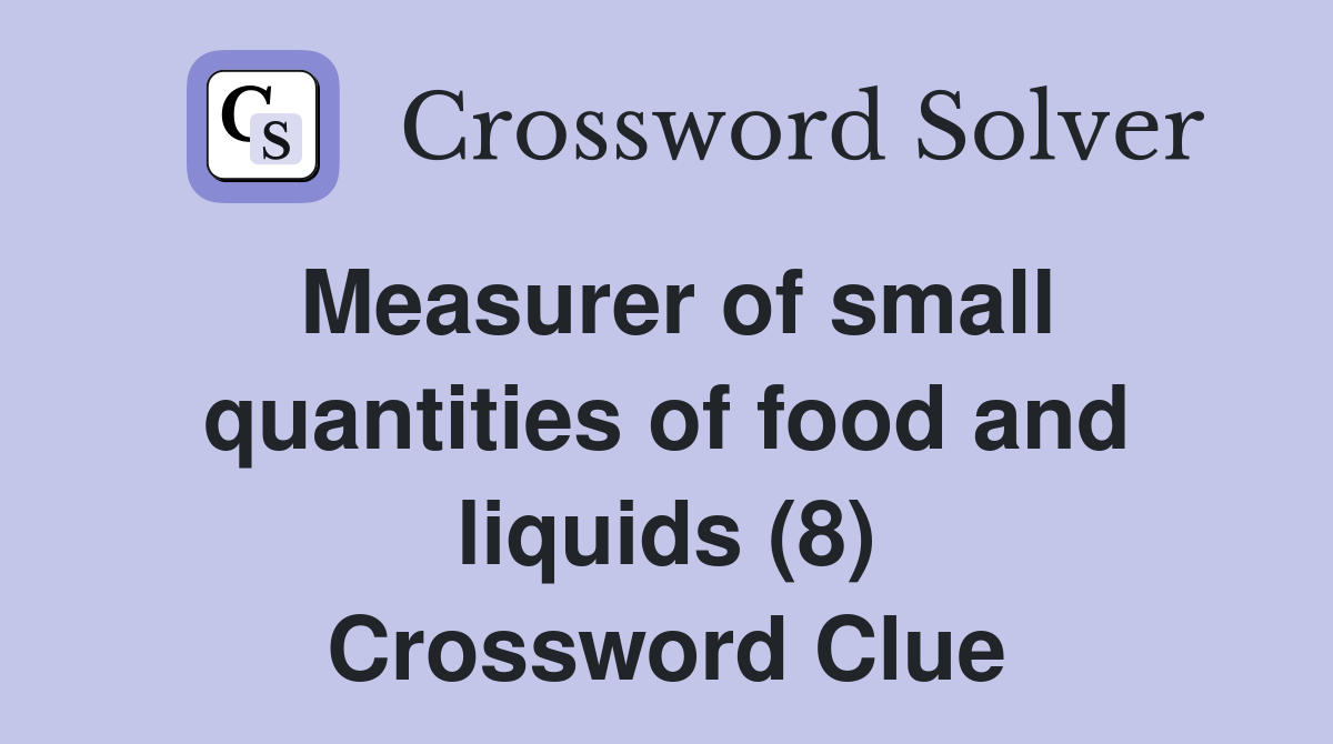 Measurer of small quantities of food and liquids (8) Crossword Clue