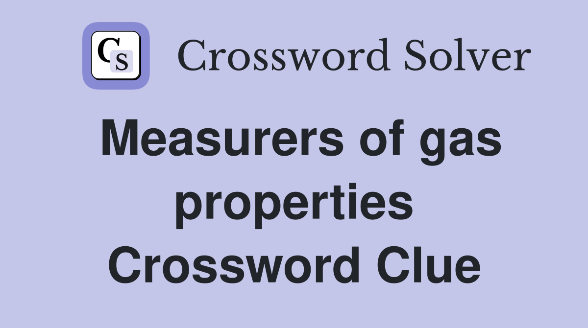 Measurers of gas properties Crossword Clue