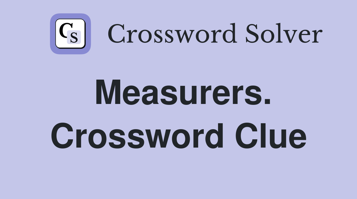 Measurers. Crossword Clue