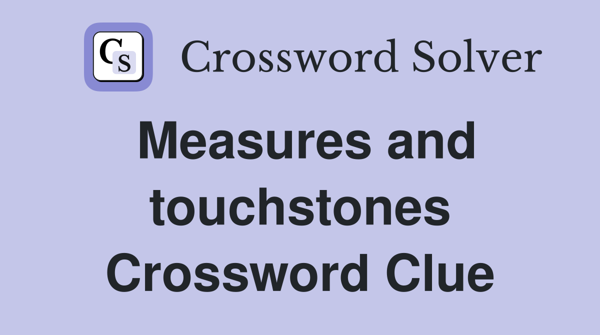 Measures and touchstones Crossword Clue