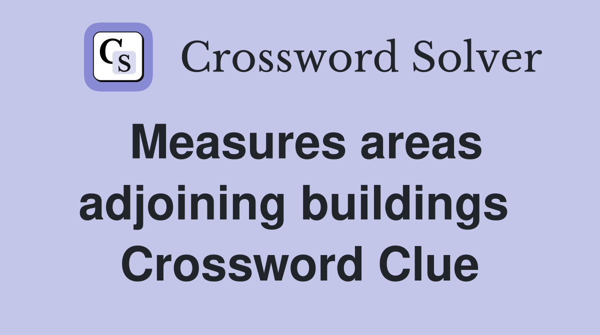 Measures areas adjoining buildings  Crossword Clue
